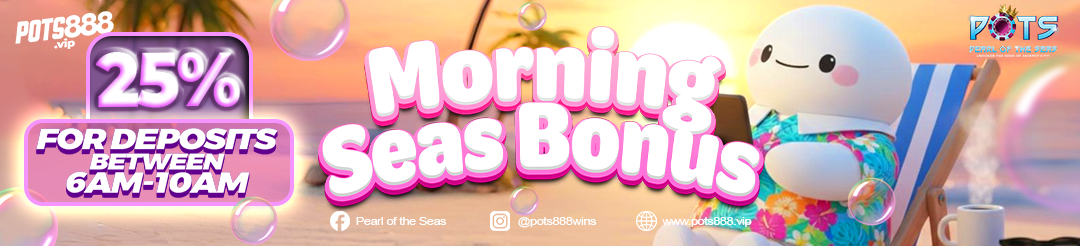 Morning Seas Bonus 25% for Deposits Between 6AM-10AM
